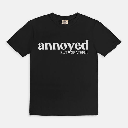 Annoyed But Grateful- Tshirt